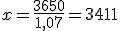 x=\frac{3650}{1,07}=3411